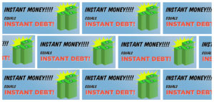 instant money equals instand debt